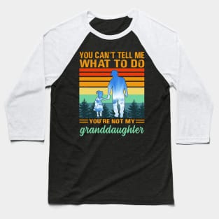 You can’t tell me what to do you’re not my granddaughter Baseball T-Shirt